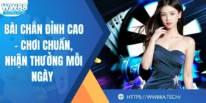 Bài Chắn Đỉnh Cao - Chơi Chuẩn, Nhận Thưởng Mỗi Ngày