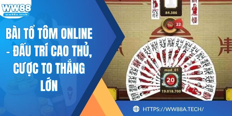 Bài Tổ Tôm Online - Đấu Trí Cao Thủ, Cược To Thắng Lớn