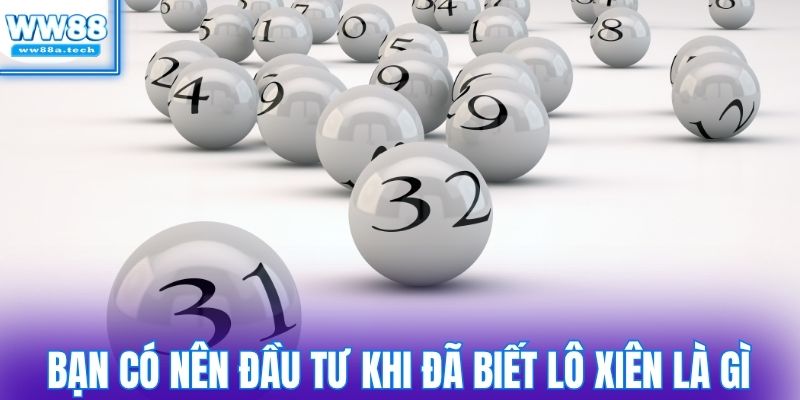 Bạn có nên đầu tư khi đã biết lô xiên là gì