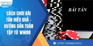 Cách Chơi Bài Tấn Hiệu Quả – Hướng Dẫn Toàn Tập Từ WW88