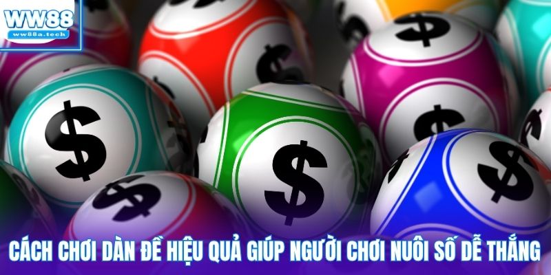 Cách chơi dàn đề hiệu quả giúp người chơi nuôi số dễ thắng