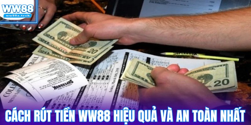 Cách rút tiền WW88 hiệu quả và an toàn nhất