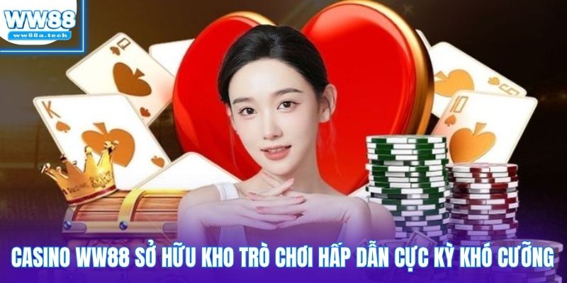 Casino WW88 sở hữu kho trò chơi hấp dẫn cực kỳ khó cưỡng