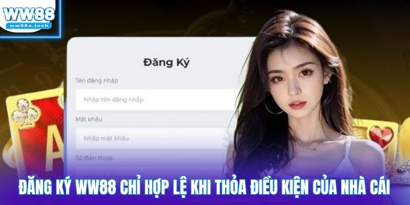 Đăng ký WW88 chỉ hợp lệ khi thỏa điều kiện của nhà cái