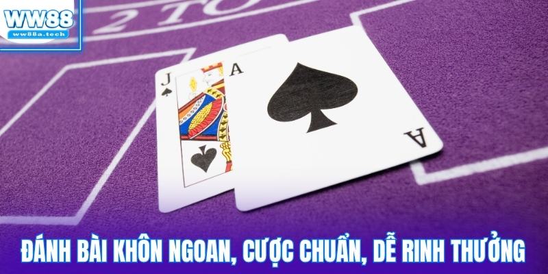 Đánh bài khôn ngoan, cá cược chuẩn, dễ rinh về thưởng lớn