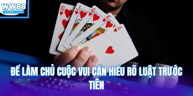 Để làm chủ cuộc vui cần hiểu rõ luật trước tiên