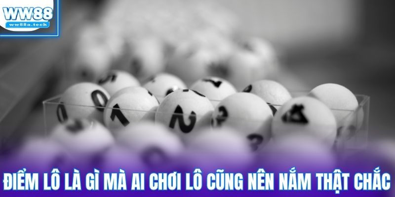 Điểm lô là gì mà ai chơi lô cũng nên nắm thật chắc