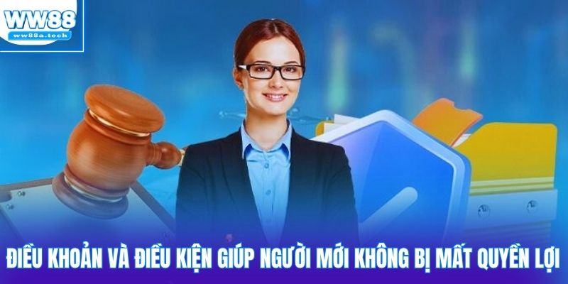 Điều khoản và điều kiện giúp người mới không bị mất quyền lợi