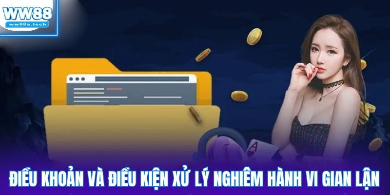 Điều khoản và điều kiện xử lý nghiêm hành vi gian lận