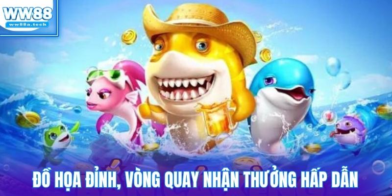 Đồ họa bắn cá xèng đỉnh, vòng quay nhận thưởng siêu hấp dẫn