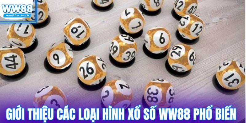 Giới thiệu các loại hình xổ số WW88 phổ biến nhất