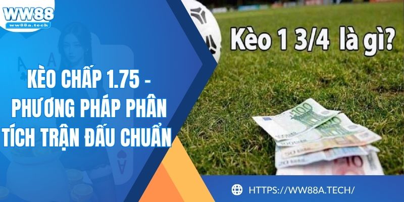 Kèo Chấp 1.75 - Phương Pháp Phân Tích Trận Đấu Chuẩn