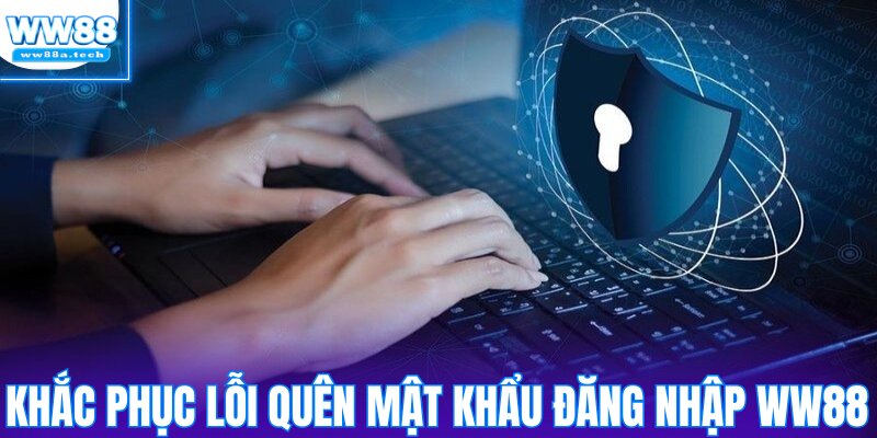 Khắc phục lỗi quên mật khẩu khi đăng nhập WW88