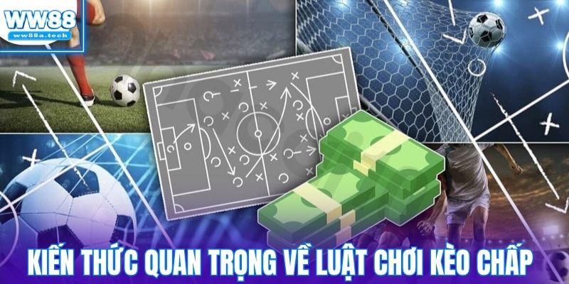 Kiến thức quan trọng về luật chơi kèo chấp