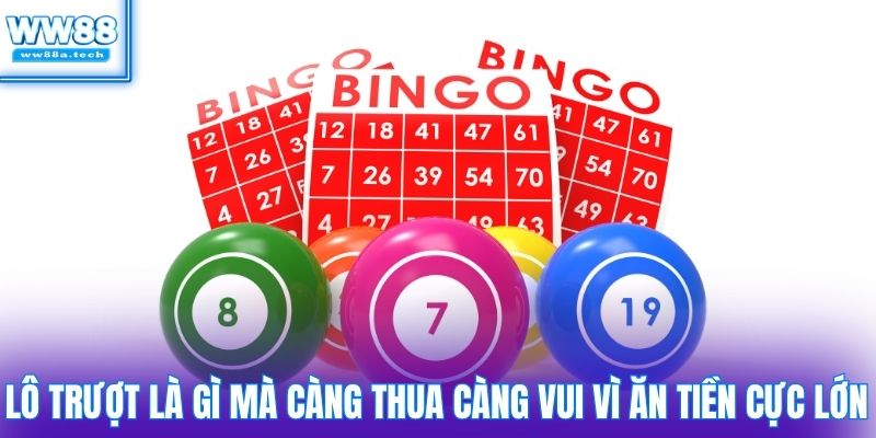 Lô trượt là gì mà càng thua càng vui vì ăn tiền cực lớn