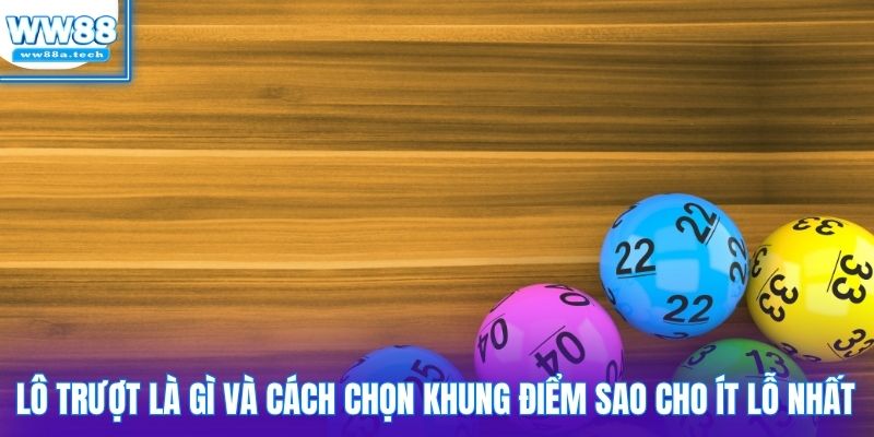 Lô trượt là gì và cách chọn khung điểm sao cho ít lỗ nhất