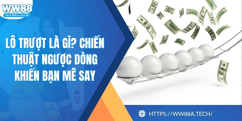 Lô Trượt Là Gì? Chiến Thuật Ngược Dòng Khiến Bạn Mê Say