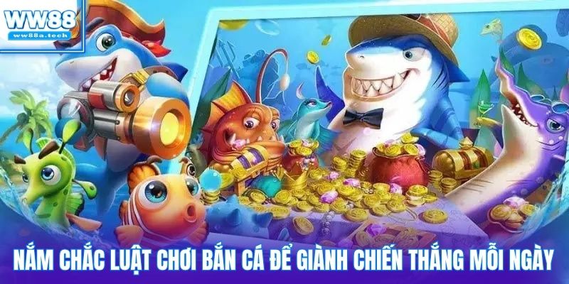 Nắm chắc luật chơi bắn cá để giành chiến thắng mỗi ngày