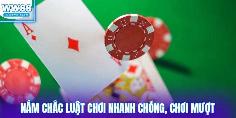 Nắm chắc luật chơi nhanh chóng, chơi mượt, không lo ngợp