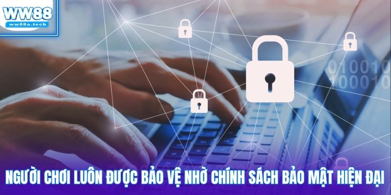 Người chơi luôn được bảo vệ nhờ chính sách bảo mật hiện đại