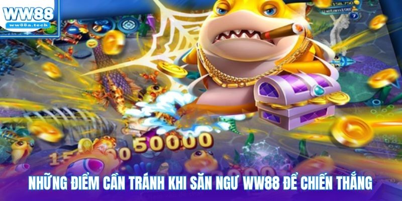 Những điểm cần tránh khi săn ngư WW88 để chiến thắng