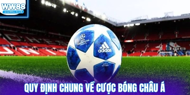 Quy định chung về cược bóng châu Á