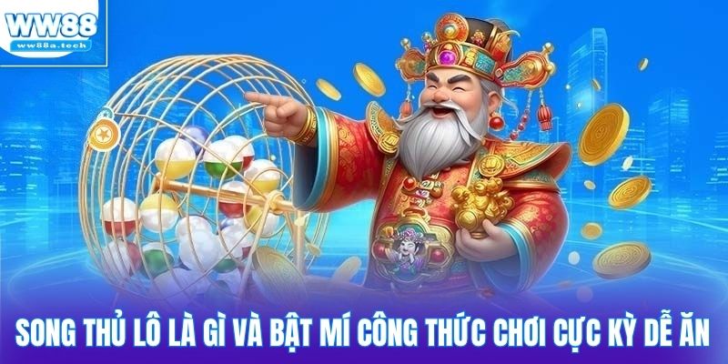 Song thủ lô là gì và bật mí công thức chơi cực kỳ dễ ăn
