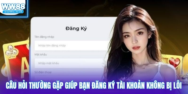 Câu hỏi thường gặp giúp bạn đăng ký tài khoản không bị lỗi