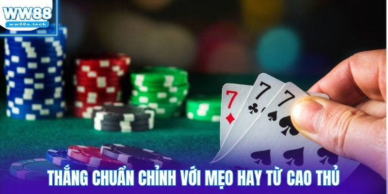 Thắng chuẩn chỉnh với mẹo hay từ cao thủ