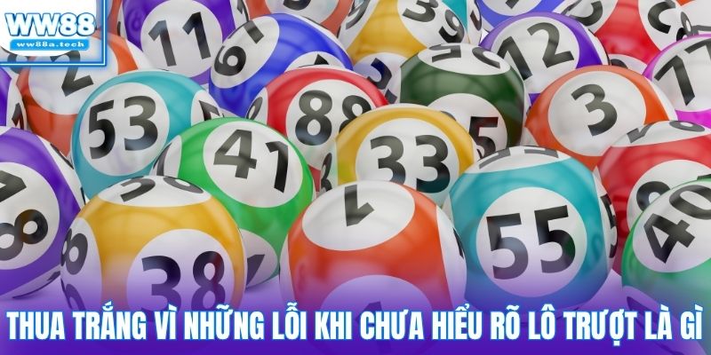 Thua trắng vì những lỗi khi chưa hiểu rõ lô trượt là gì