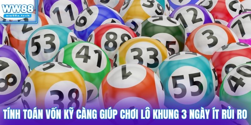 Tính toán vốn kỹ càng giúp chơi lô khung 3 ngày ít rủi ro