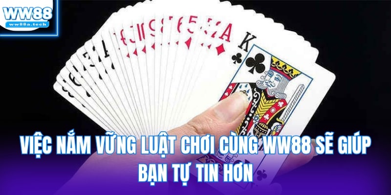 Việc nắm vững luật chơi cùng WW88 sẽ giúp bạn tự tin hơn
