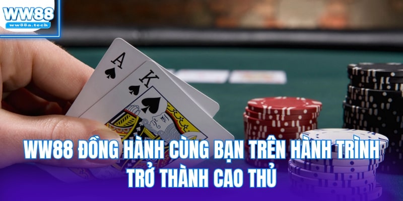 WW88 đồng hành cùng bạn trên hành trình trở thành cao thủ