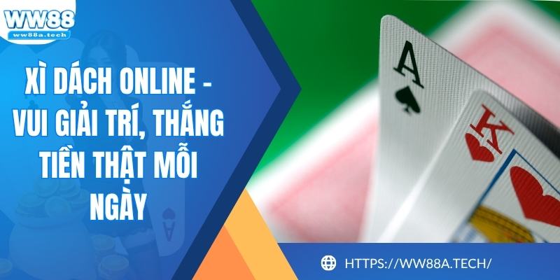 Xì Dách Online - Vui Giải Trí, Thắng Tiền Thật Mỗi Ngày